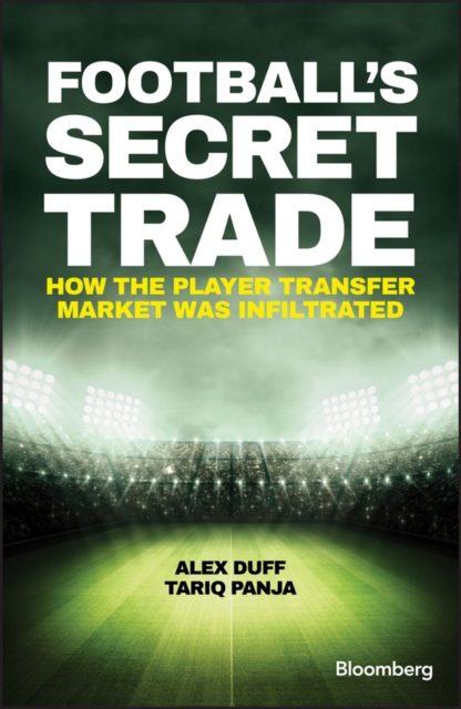 Football's Secret Trade : How the Player Transfer Market was Infiltrated, EPUB eBook