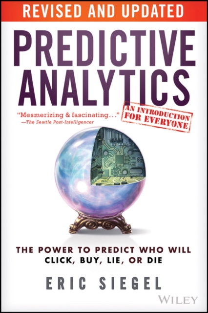 Predictive Analytics : The Power to Predict Who Will Click, Buy, Lie, or Die, PDF eBook