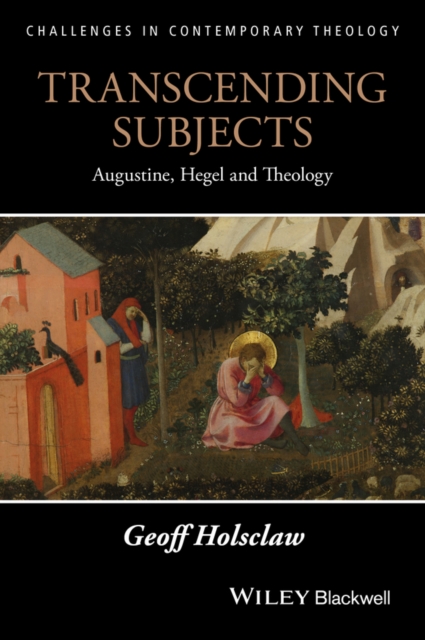 Transcending Subjects : Augustine, Hegel and Theology, Paperback / softback Book