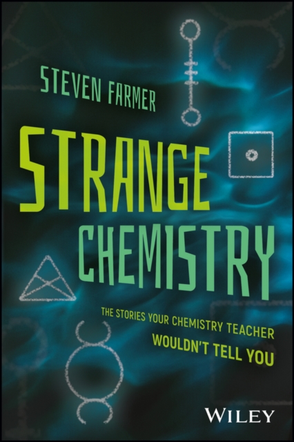 Strange Chemistry : The Stories Your Chemistry Teacher Wouldn't Tell You, Paperback / softback Book