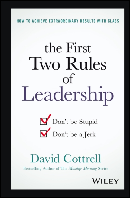 The First Two Rules of Leadership : Don't be Stupid, Don't be a Jerk, Hardback Book
