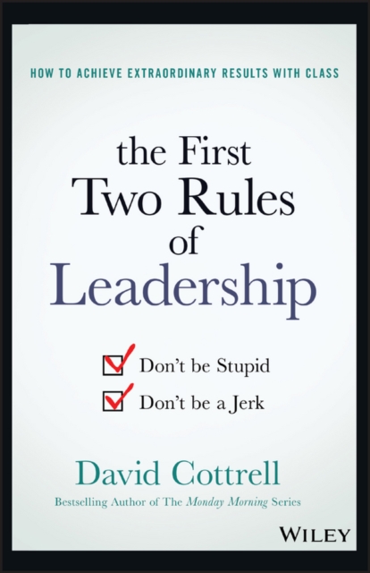 The First Two Rules of Leadership : Don't be Stupid, Don't be a Jerk, EPUB eBook