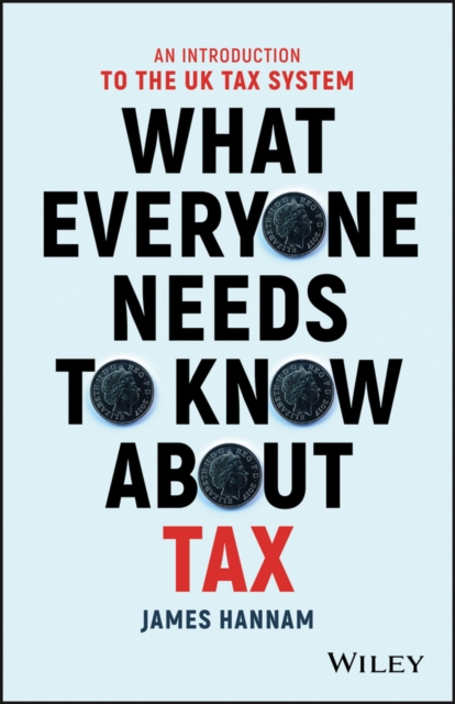 What Everyone Needs to Know about Tax : An Introduction to the UK Tax System, EPUB eBook