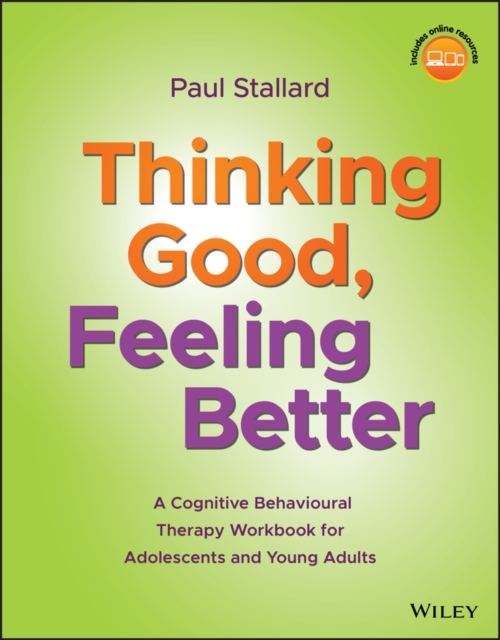 Thinking Good, Feeling Better : A Cognitive Behavioural Therapy Workbook for Adolescents and Young Adults, EPUB eBook