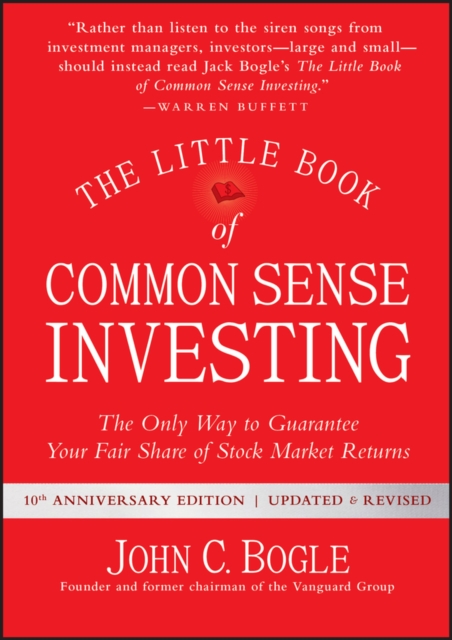 The Little Book of Common Sense Investing : The Only Way to Guarantee Your Fair Share of Stock Market Returns, Hardback Book