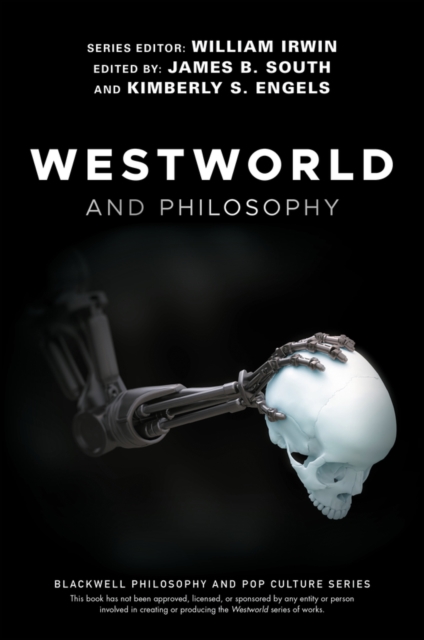 Westworld and Philosophy : If You Go Looking for the Truth, Get the Whole Thing, Paperback / softback Book