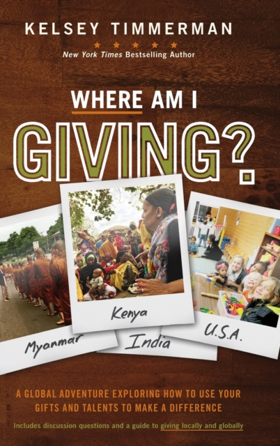 Where Am I Giving: A Global Adventure Exploring How to Use Your Gifts and Talents to Make a Difference, Hardback Book
