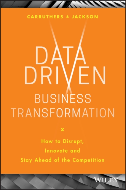 Data Driven Business Transformation : How to Disrupt, Innovate and Stay Ahead of the Competition, PDF eBook