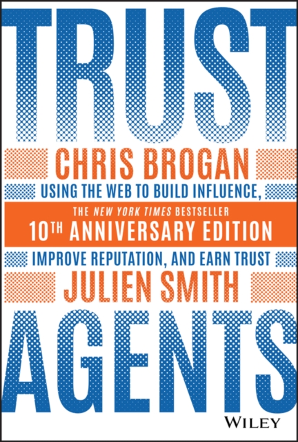 Trust Agents : Using the Web to Build Influence, Improve Reputation, and Earn Trust, Hardback Book