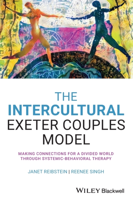 The Intercultural Exeter Couples Model : Making Connections for a Divided World Through Systemic-Behavioral Therapy, Paperback / softback Book