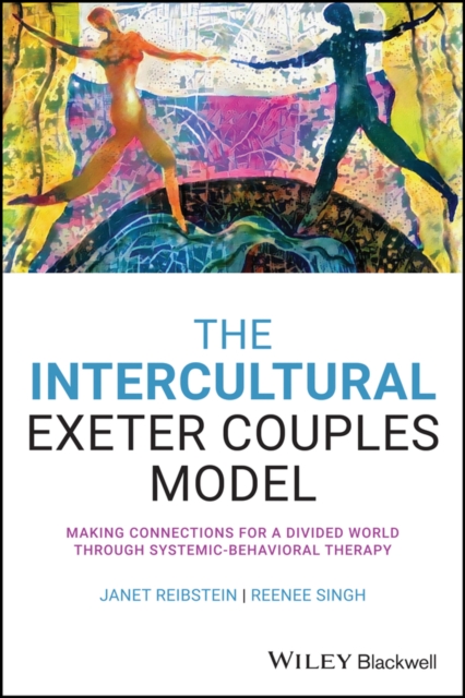 The Intercultural Exeter Couples Model : Making Connections for a Divided World Through Systemic-Behavioral Therapy, PDF eBook