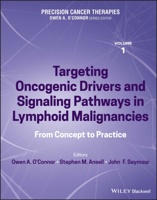 Precision Cancer Therapies, Targeting Oncogenic Drivers and Signaling Pathways in Lymphoid Malignancies : From Concept to Practice, Hardback Book