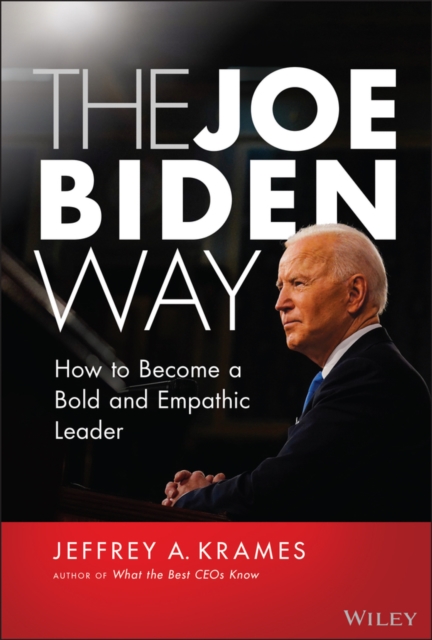 The Joe Biden Way : How to Become a Bold and Empathic Leader, Hardback Book