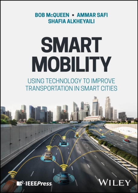 Smart Mobility : Using Technology to Improve Transportation in Smart Cities, Hardback Book