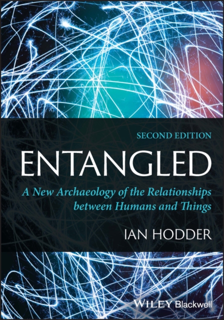 Entangled : A New Archaeology of the Relationships between Humans and Things, Paperback / softback Book