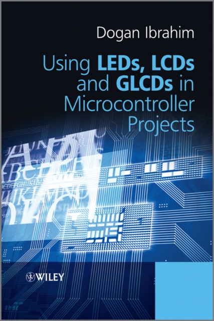 Using LEDs, LCDs and GLCDs in Microcontroller Projects, Hardback Book