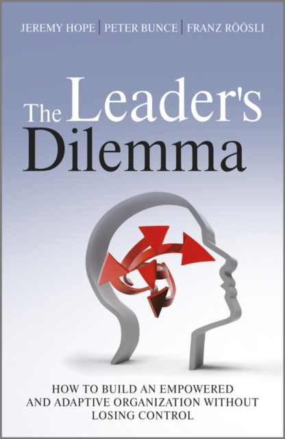 The Leader's Dilemma : How to Build an Empowered and Adaptive Organization Without Losing Control, PDF eBook