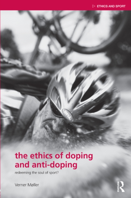 The Ethics of Doping and Anti-Doping : Redeeming the Soul of Sport?, EPUB eBook