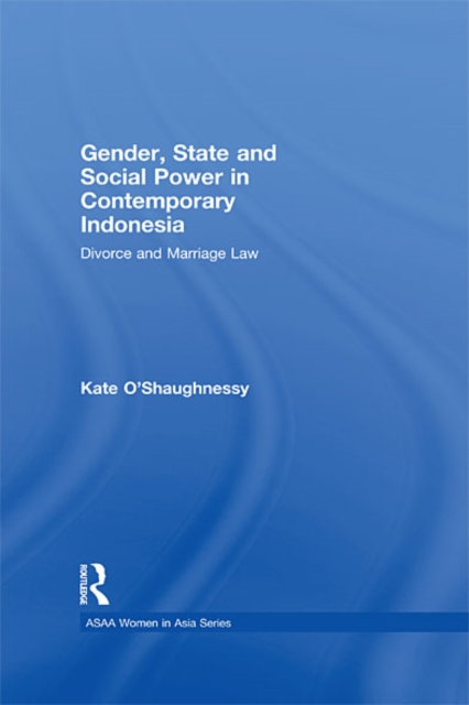 Gender, State and Social Power in Contemporary Indonesia : Divorce and Marriage Law, EPUB eBook