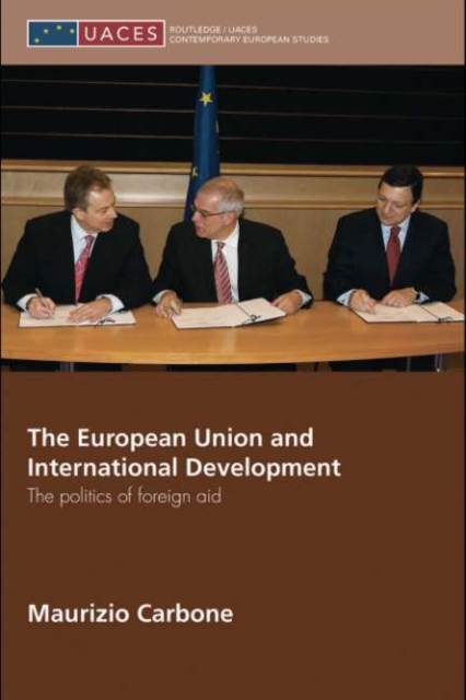 The European Union and International Development : The Politics of Foreign Aid, PDF eBook