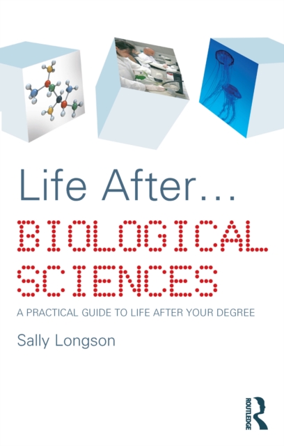 Life After...Biological Sciences : A Practical Guide to Life After Your Degree, PDF eBook