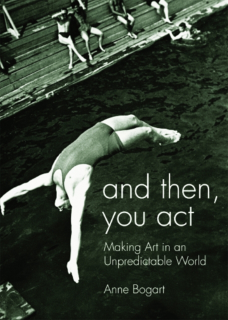 And Then, You Act : Making Art in an Unpredictable World, EPUB eBook