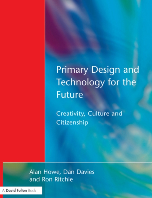 Primary Design and Technology for the Future : Creativity, Culture and Citizenship, EPUB eBook