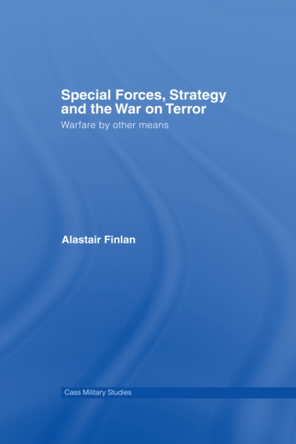 Special Forces, Strategy and the War on Terror : Warfare By Other Means, EPUB eBook