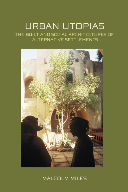 Urban Utopias : The Built and Social Architectures of Alternative Settlements, EPUB eBook