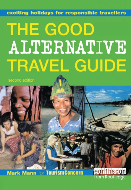 The Good Alternative Travel Guide : Exciting Holidays for Responsible Travellers, EPUB eBook