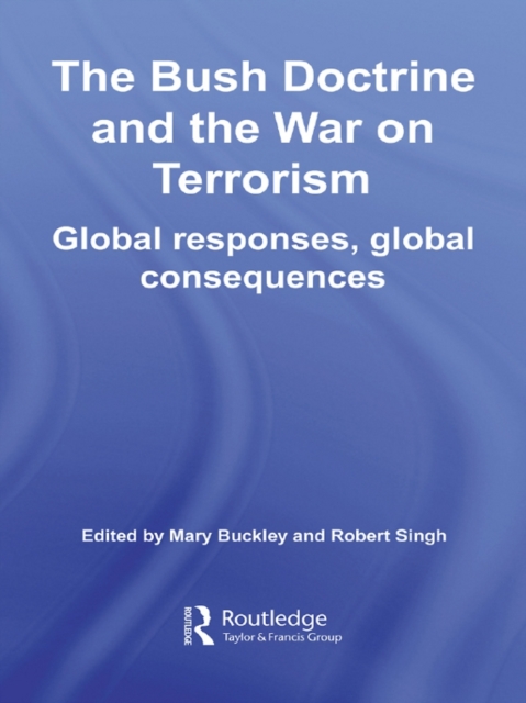 The Bush Doctrine and the War on Terrorism : Global Responses, Global Consequences, EPUB eBook