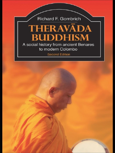 Theravada Buddhism : A Social History from Ancient Benares to Modern Colombo, EPUB eBook