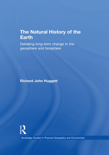 The Natural History of Earth : Debating Long-Term Change in the Geosphere and Biosphere, PDF eBook