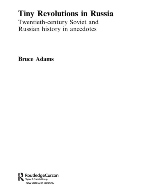 Tiny Revolutions in Russia : Twentieth Century Soviet and Russian History in Anecdotes and Jokes, PDF eBook