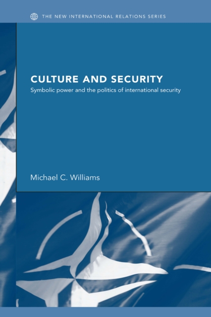 Culture and Security : Symbolic Power and the Politics of International Security, PDF eBook