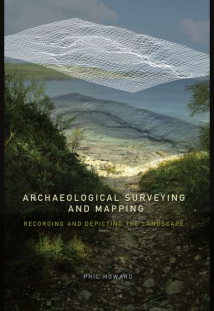 Archaeological Surveying and Mapping : Recording and Depicting the Landscape, PDF eBook