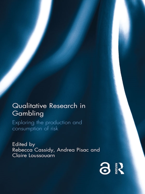 Qualitative Research in Gambling : Exploring the production and consumption of risk, PDF eBook
