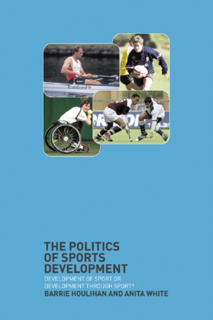 The Politics of Sports Development : Development of Sport or Development Through Sport?, PDF eBook