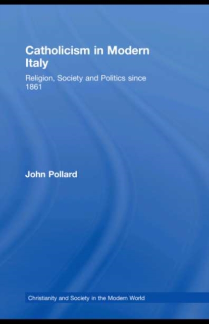 Catholicism in Modern Italy : Religion, Society and Politics since 1861, PDF eBook