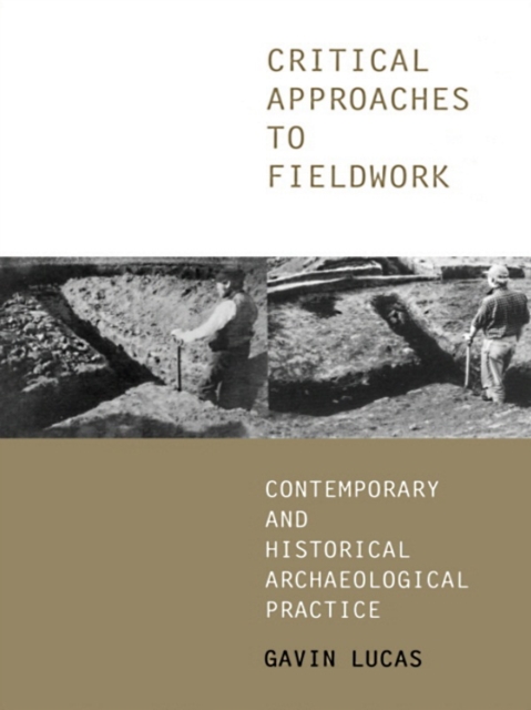 Critical Approaches to Fieldwork : Contemporary and Historical Archaeological Practice, EPUB eBook