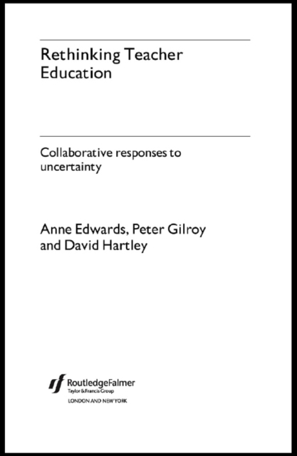 Rethinking Teacher Education : Collaborative Responses to Uncertainty, PDF eBook