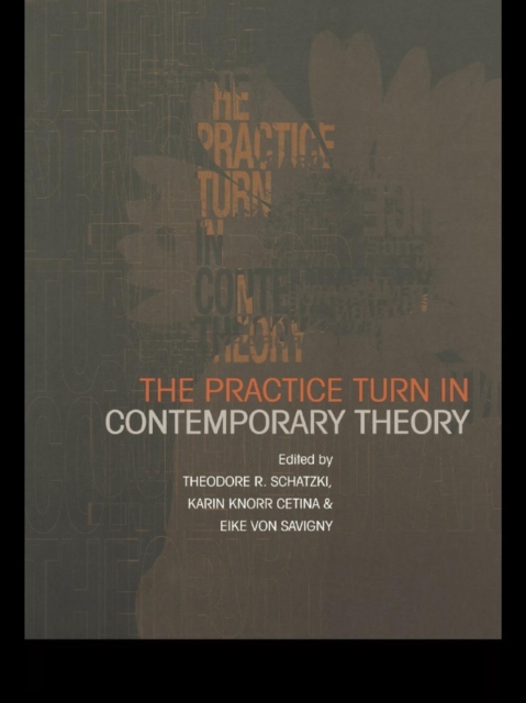 The Practice Turn in Contemporary Theory, EPUB eBook