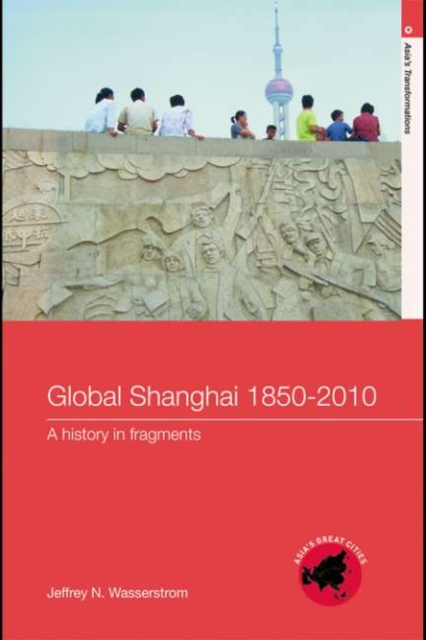 Global Shanghai, 1850-2010 : A History in Fragments, PDF eBook
