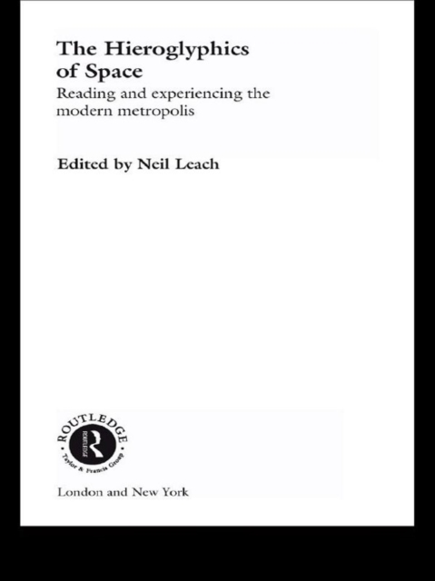 The Hieroglyphics of Space : Reading and Experiencing the Modern Metropolis, EPUB eBook
