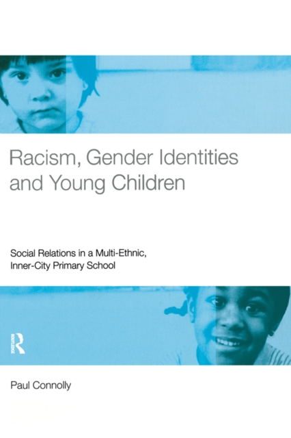 Racism, Gender Identities and Young Children : Social Relations in a Multi-Ethnic, Inner City Primary School, PDF eBook