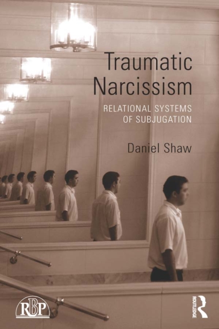 Traumatic Narcissism : Relational Systems of Subjugation, PDF eBook