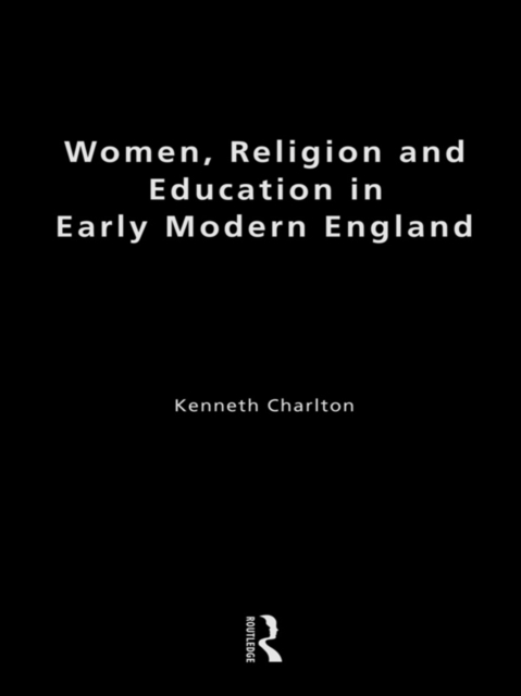 Women, Religion and Education in Early Modern England, EPUB eBook