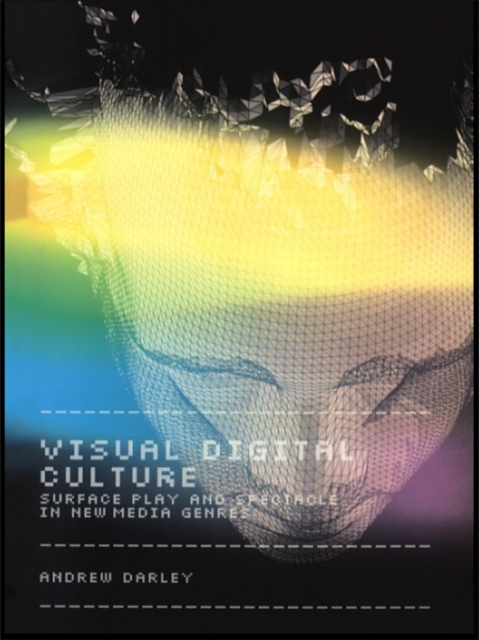 Visual Digital Culture : Surface Play and Spectacle in New Media Genres, EPUB eBook