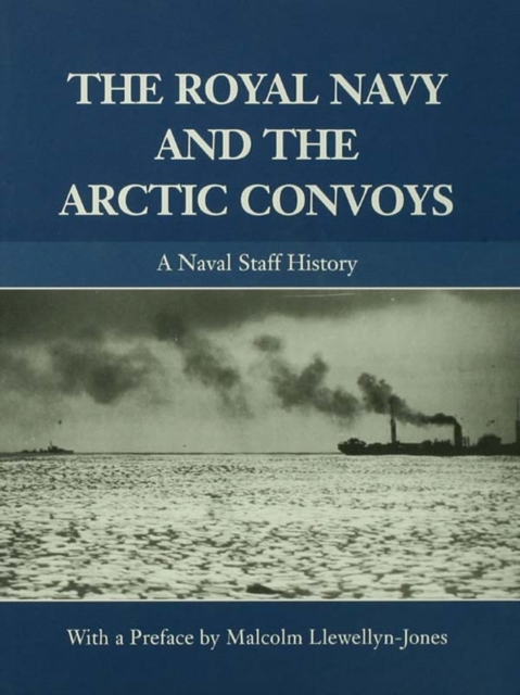 The Royal Navy and the Arctic Convoys : A Naval Staff History, PDF eBook