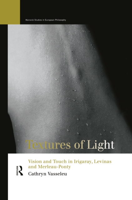 Textures of Light : Vision and Touch in Irigaray, Levinas and Merleau Ponty, PDF eBook